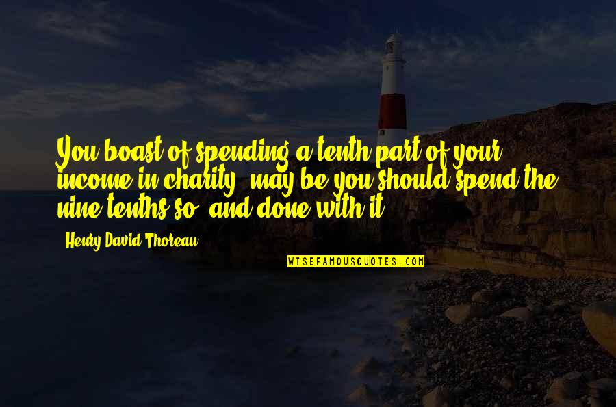Getting Old Love Quotes By Henry David Thoreau: You boast of spending a tenth part of
