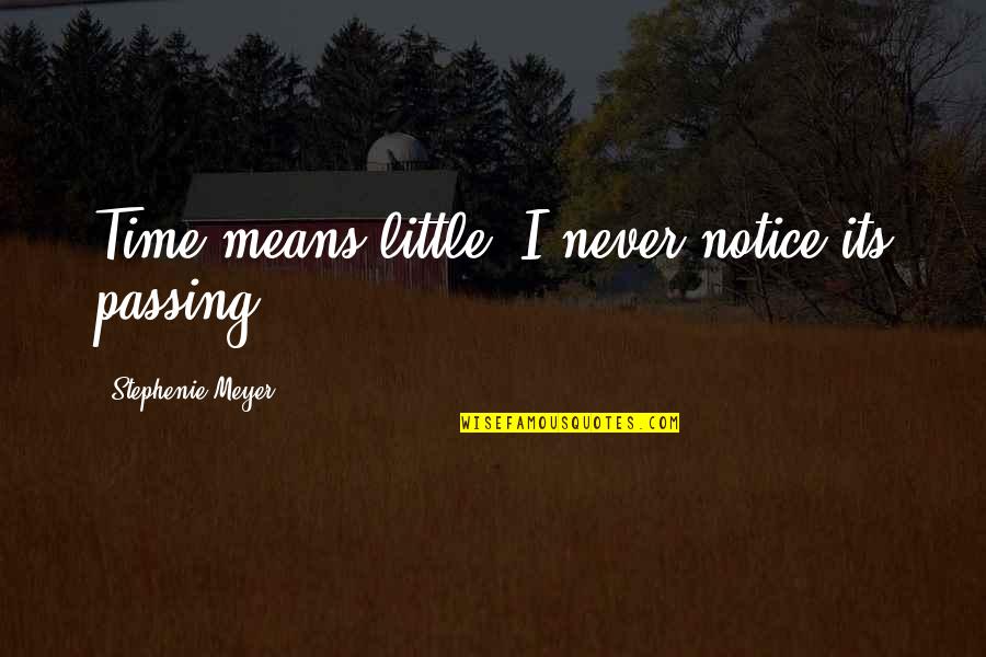 Getting Old On Birthday Quotes By Stephenie Meyer: Time means little; I never notice its passing.