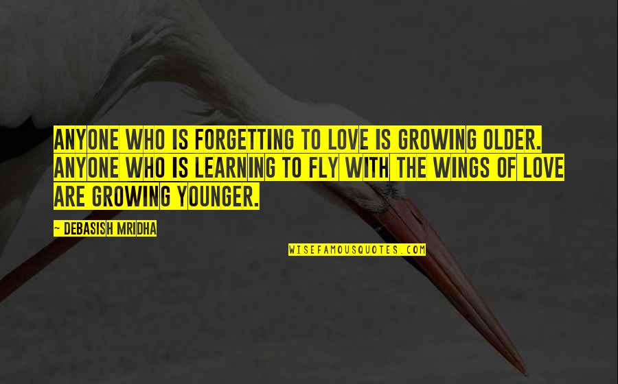 Getting Older And Love Quotes By Debasish Mridha: Anyone who is forgetting to love is growing