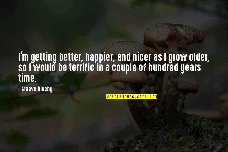 Getting Older But Better Quotes By Maeve Binchy: I'm getting better, happier, and nicer as I