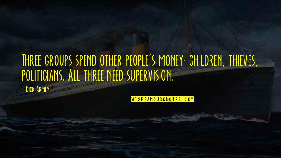 Getting Older Getting Better Quotes By Dick Armey: Three groups spend other people's money: children, thieves,