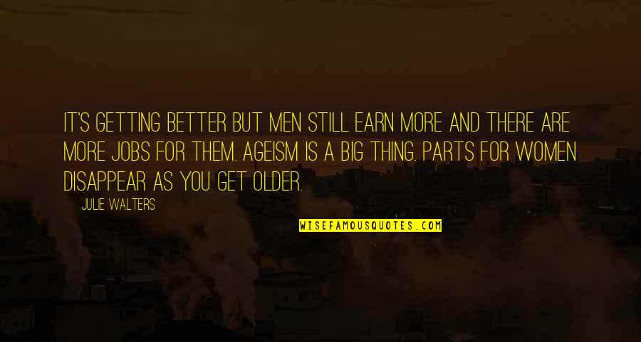 Getting Older Getting Better Quotes By Julie Walters: It's getting better but men still earn more
