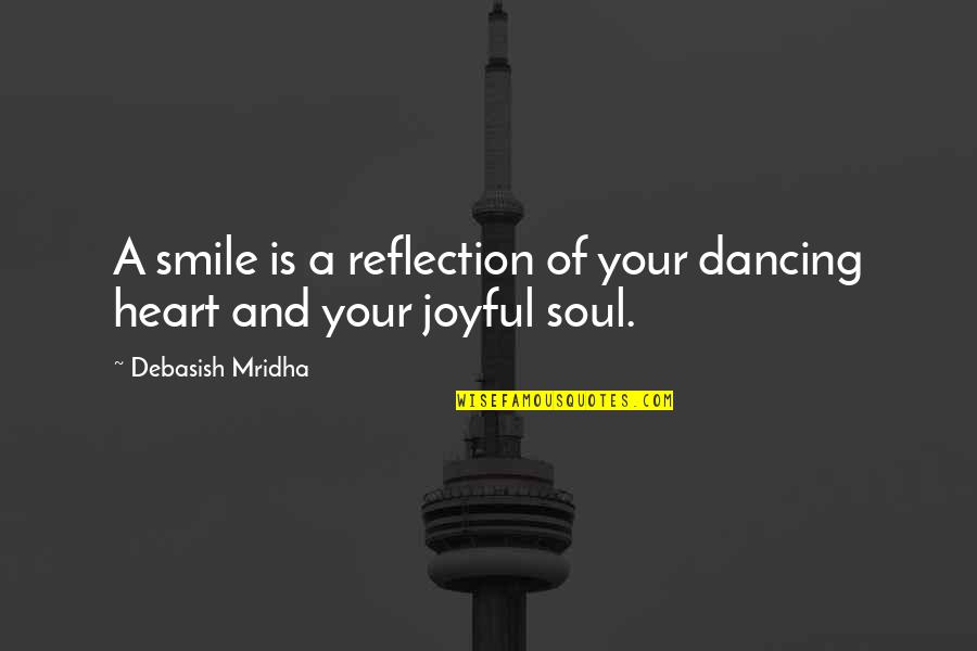 Getting On The Road Of Life Quotes By Debasish Mridha: A smile is a reflection of your dancing