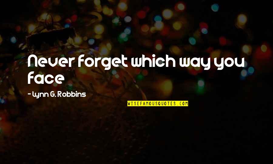 Getting On The Road Of Life Quotes By Lynn G. Robbins: Never forget which way you face