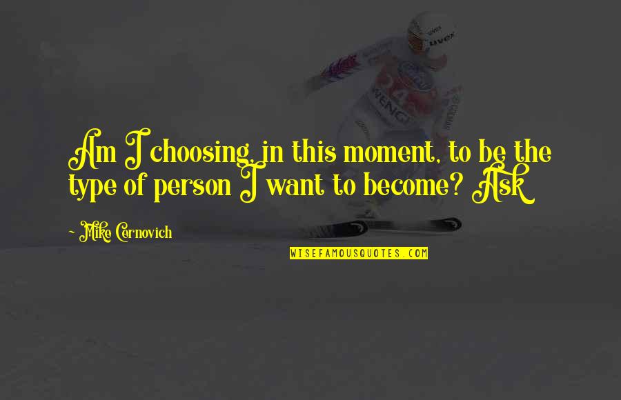 Getting On The Road Of Life Quotes By Mike Cernovich: Am I choosing, in this moment, to be