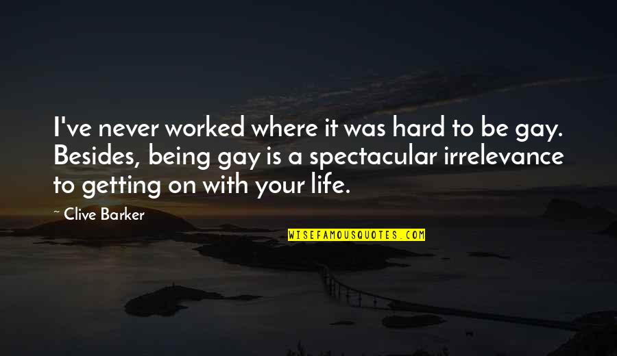 Getting On With Life Quotes By Clive Barker: I've never worked where it was hard to