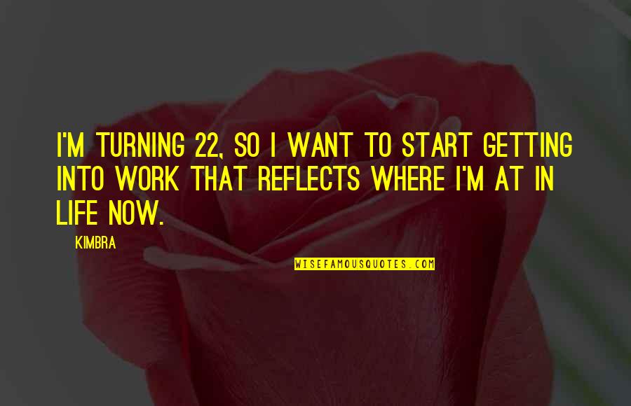 Getting On With Life Quotes By Kimbra: I'm turning 22, so I want to start