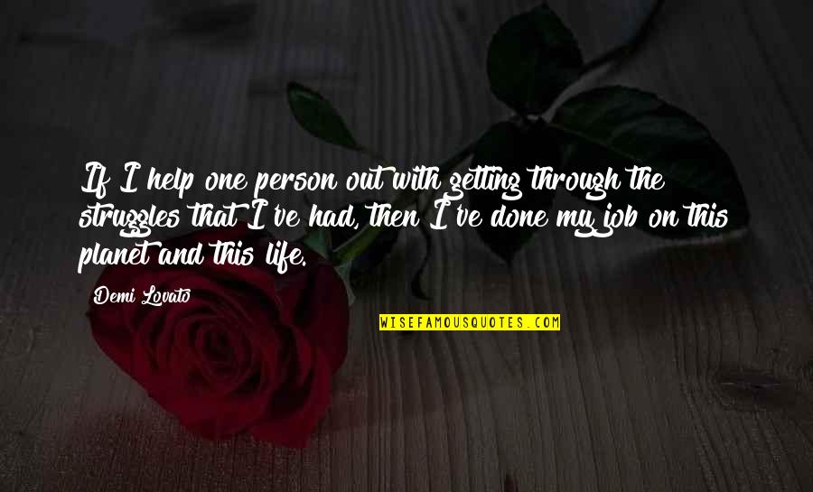 Getting On With My Life Quotes By Demi Lovato: If I help one person out with getting
