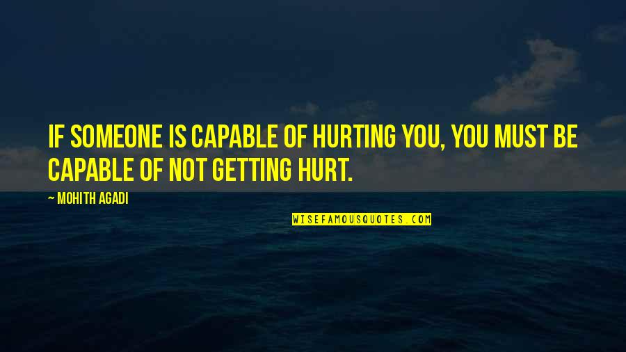 Getting On With My Life Quotes By Mohith Agadi: If someone is capable of Hurting you, you