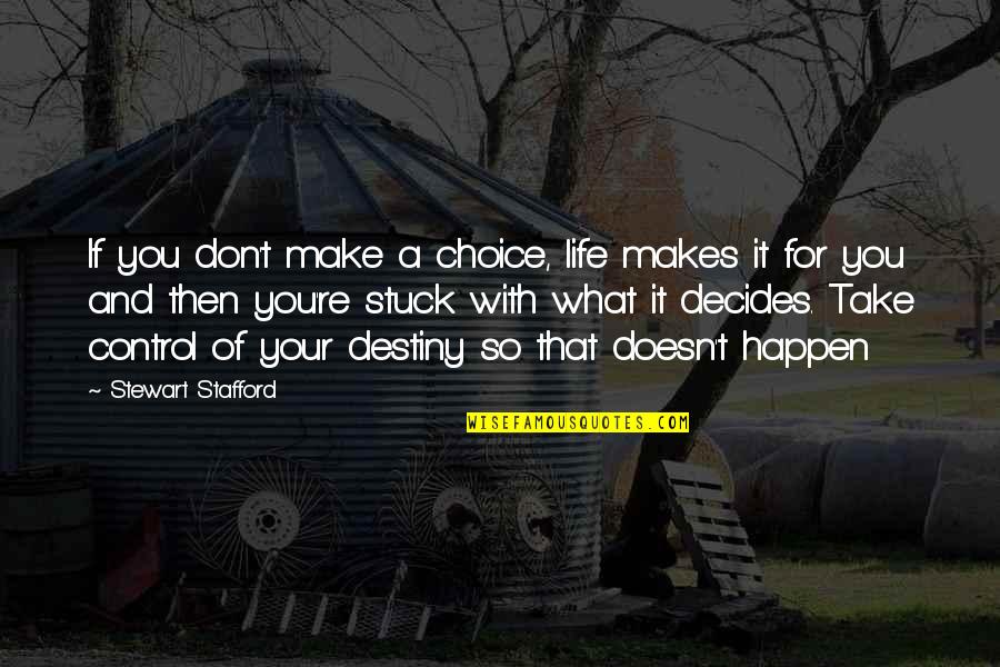 Getting Out And Living Life Quotes By Stewart Stafford: If you don't make a choice, life makes