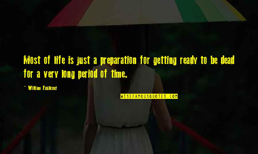 Getting Out And Living Life Quotes By William Faulkner: Most of life is just a preparation for