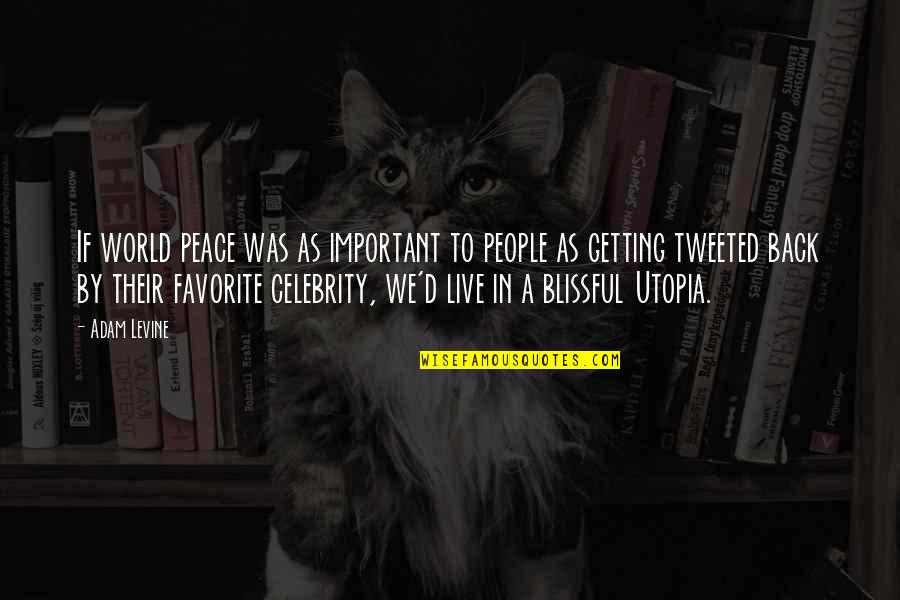 Getting Out Into The World Quotes By Adam Levine: If world peace was as important to people