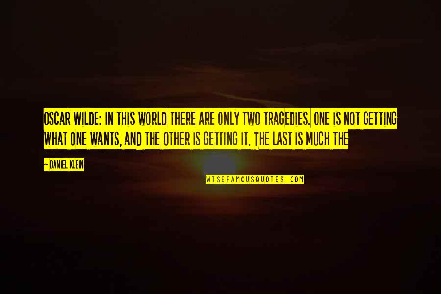 Getting Out Into The World Quotes By Daniel Klein: Oscar Wilde: In this world there are only