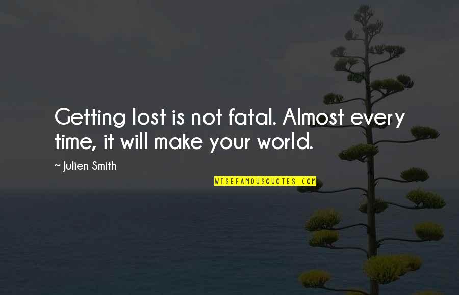 Getting Out Into The World Quotes By Julien Smith: Getting lost is not fatal. Almost every time,