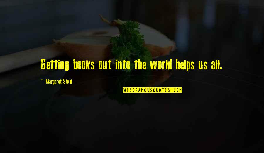 Getting Out Into The World Quotes By Margaret Stohl: Getting books out into the world helps us