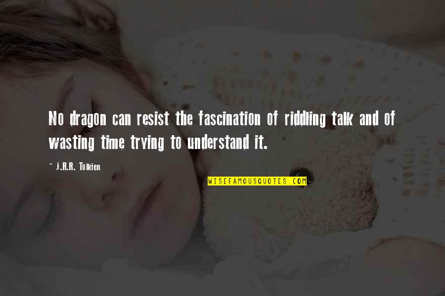 Getting Out Of A Relationship Quotes By J.R.R. Tolkien: No dragon can resist the fascination of riddling Getting Out Of A Relationship Quotes By J.R.R. Tolkien: No dragon can resist the fascination of riddling