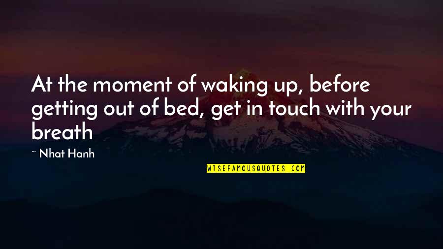 Getting Out Of Bed Quotes By Nhat Hanh: At the moment of waking up, before getting