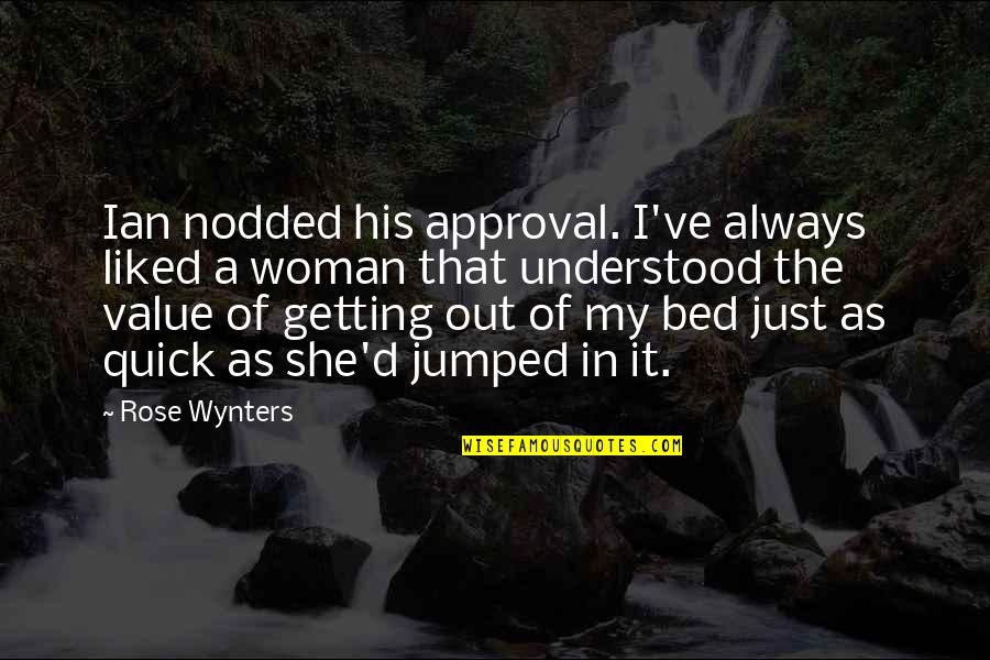 Getting Out Of Bed Quotes By Rose Wynters: Ian nodded his approval. I've always liked a