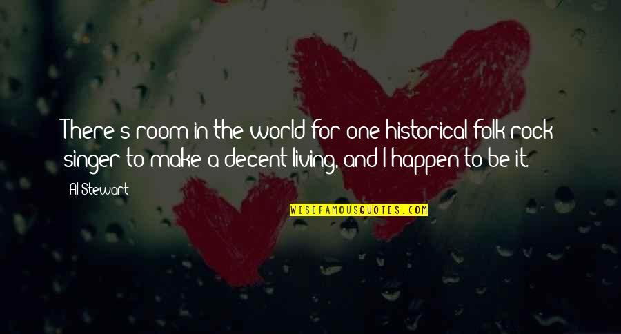 Getting Out Of Depression Quotes By Al Stewart: There's room in the world for one historical