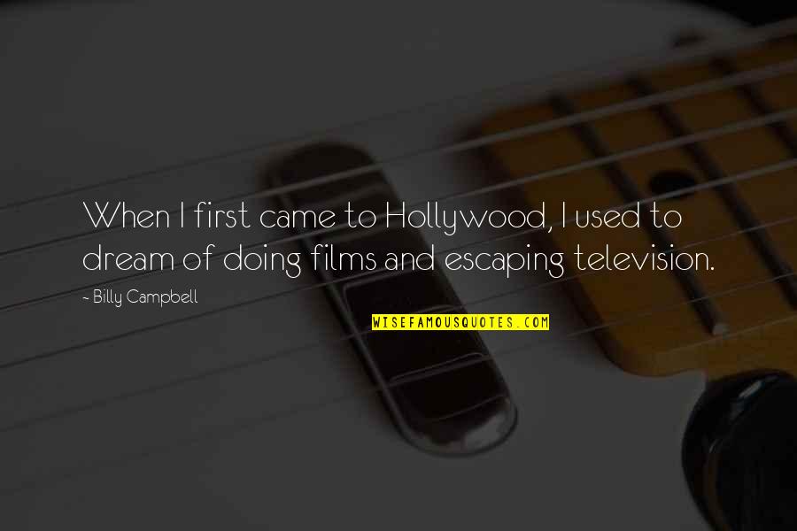 Getting Out Of Life What You Put Into It Quotes By Billy Campbell: When I first came to Hollywood, I used Getting Out Of Life What You Put Into It Quotes By Billy Campbell: When I first came to Hollywood, I used