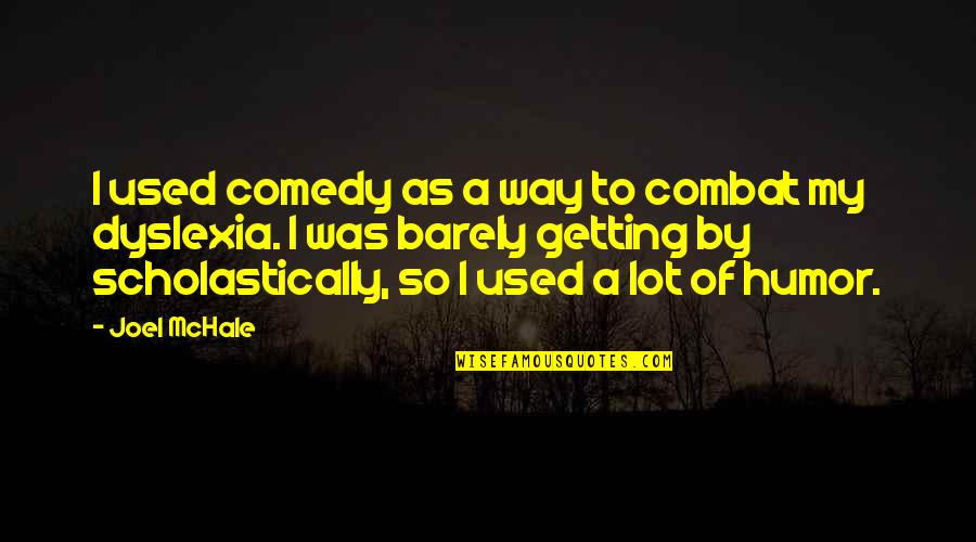 Getting Out Of My Own Way Quotes By Joel McHale: I used comedy as a way to combat