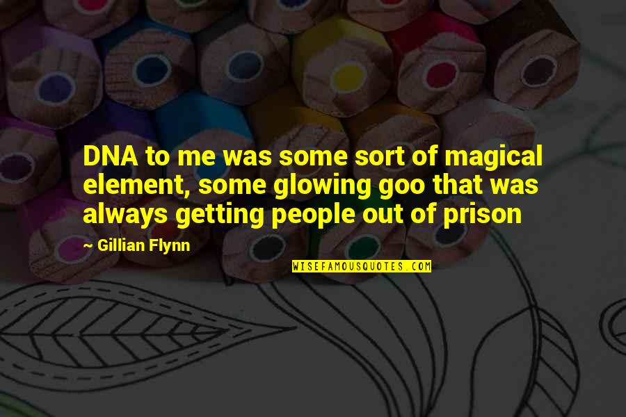 Getting Out Of Prison Quotes By Gillian Flynn: DNA to me was some sort of magical Getting Out Of Prison Quotes By Gillian Flynn: DNA to me was some sort of magical