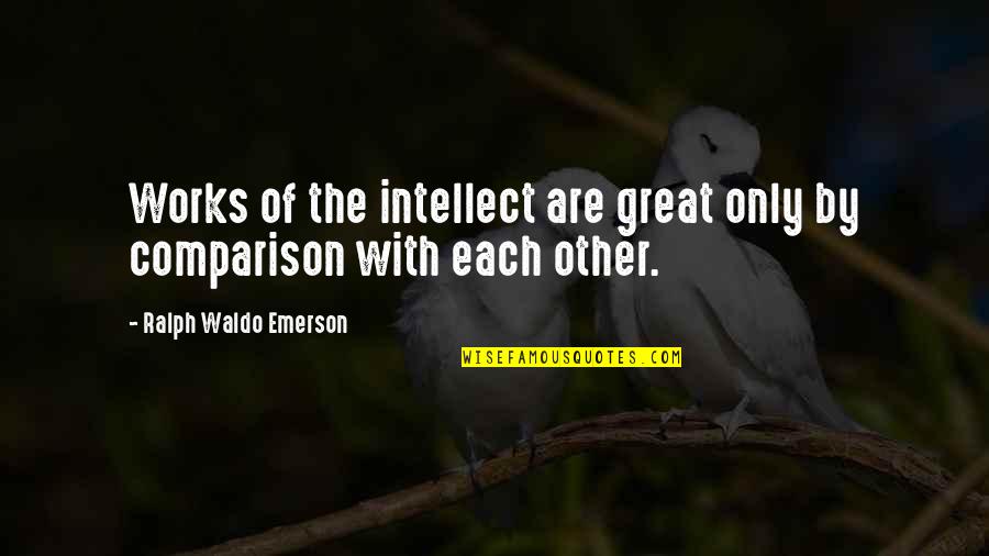 Getting Out Of The Friend Zone Quotes By Ralph Waldo Emerson: Works of the intellect are great only by