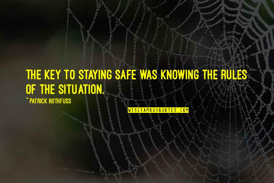 Getting Out Of Town Quotes By Patrick Rothfuss: The key to staying safe was knowing the Getting Out Of Town Quotes By Patrick Rothfuss: The key to staying safe was knowing the