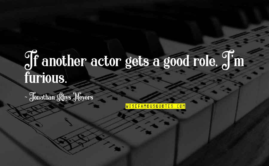 Getting Out Of Your Comfort Zone Quotes By Jonathan Rhys Meyers: If another actor gets a good role, I'm