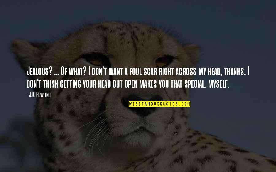 Getting Out Of Your Head Quotes By J.K. Rowling: Jealous? ... Of what? I don't want a