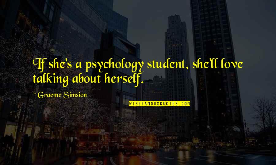 Getting Out Rut Quotes By Graeme Simsion: If she's a psychology student, she'll love talking
