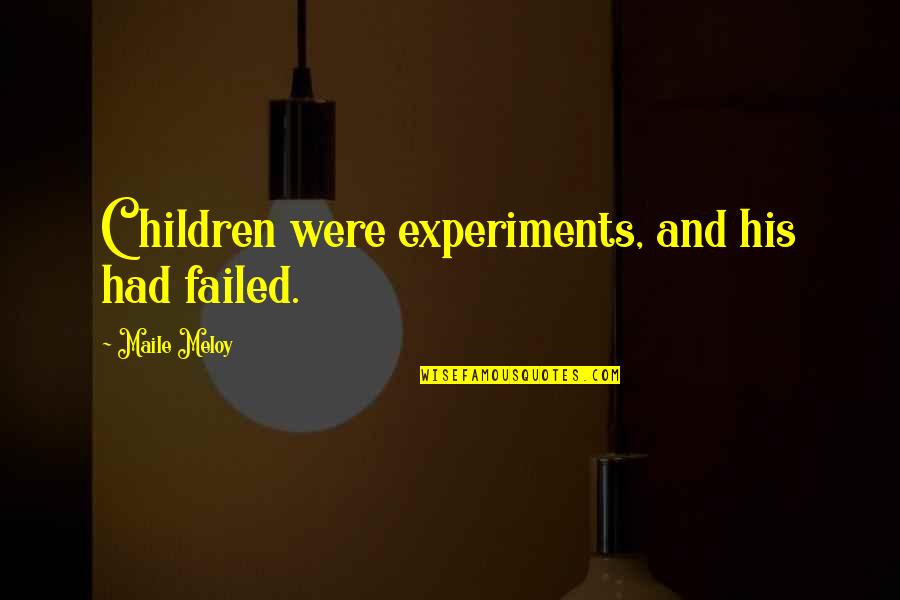 Getting Out Rut Quotes By Maile Meloy: Children were experiments, and his had failed.