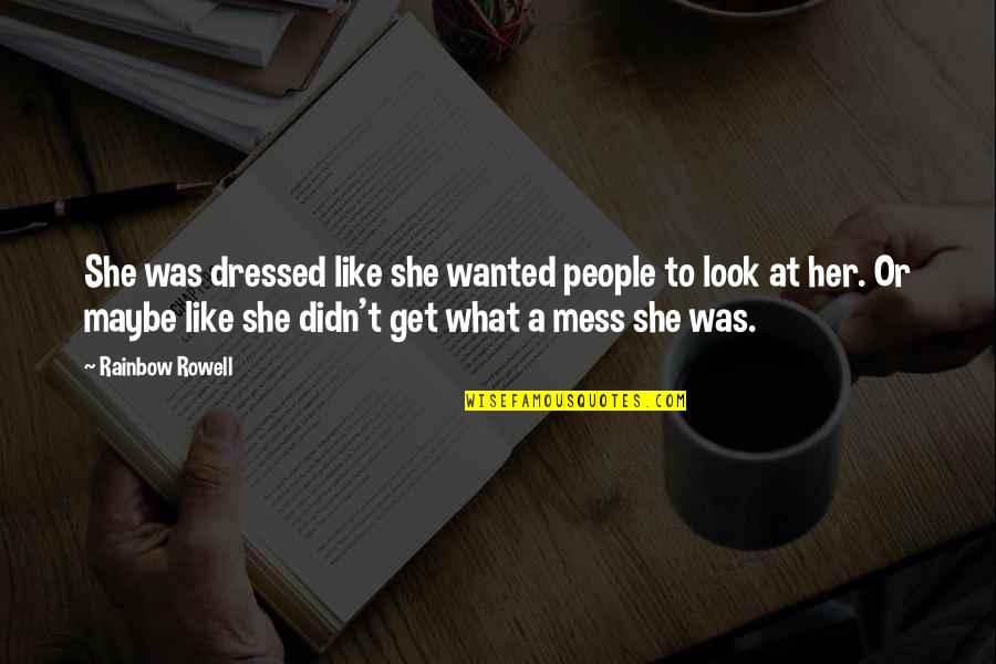 Getting Out Rut Quotes By Rainbow Rowell: She was dressed like she wanted people to