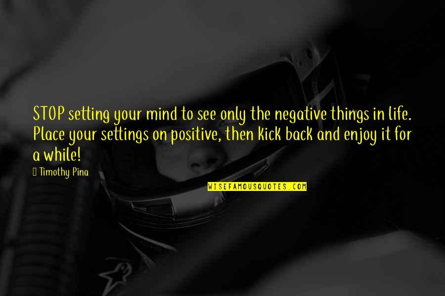 Getting Out Rut Quotes By Timothy Pina: STOP setting your mind to see only the