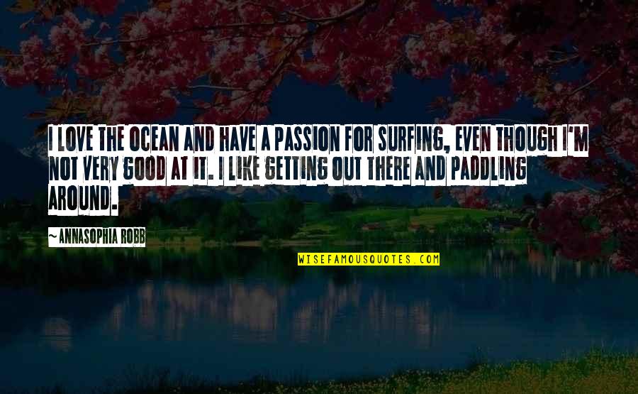 Getting Out There Quotes By AnnaSophia Robb: I love the ocean and have a passion