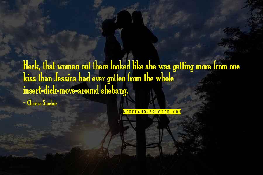 Getting Out There Quotes By Cherise Sinclair: Heck, that woman out there looked like she