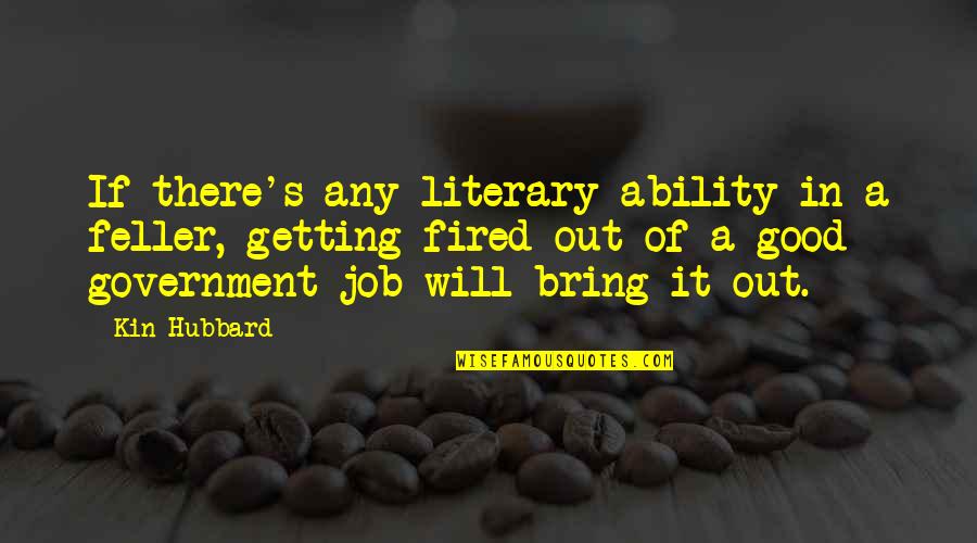 Getting Out There Quotes By Kin Hubbard: If there's any literary ability in a feller,
