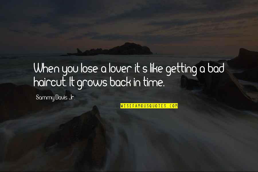 Getting Over A Bad Time Quotes By Sammy Davis Jr.: When you lose a lover it's like getting