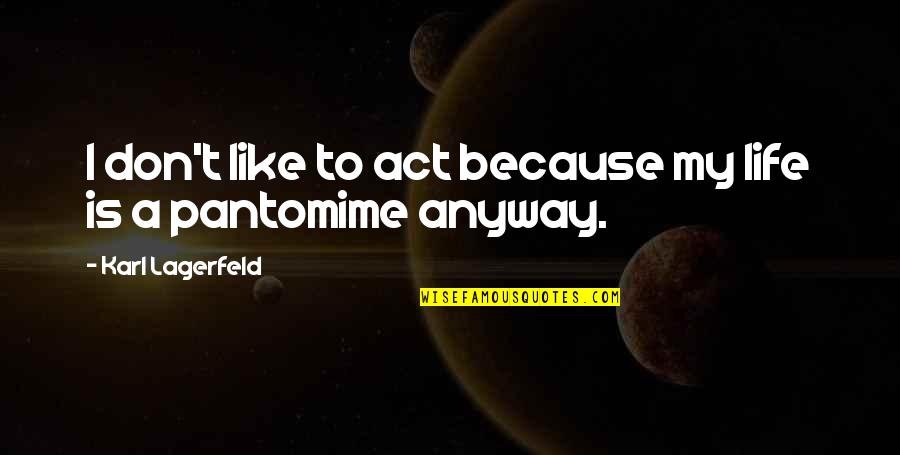 Getting Over A Breakup Quotes By Karl Lagerfeld: I don't like to act because my life Getting Over A Breakup Quotes By Karl Lagerfeld: I don't like to act because my life