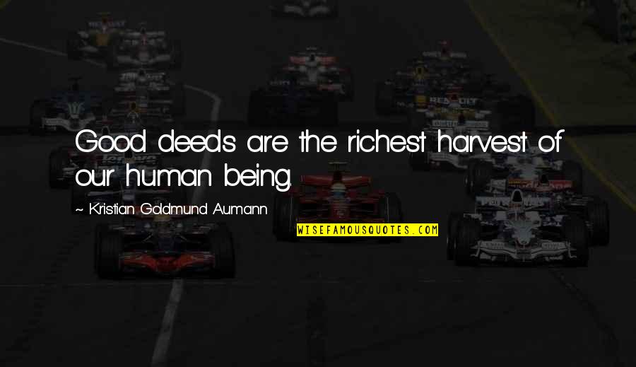 Getting Over A Breakup Quotes By Kristian Goldmund Aumann: Good deeds are the richest harvest of our Getting Over A Breakup Quotes By Kristian Goldmund Aumann: Good deeds are the richest harvest of our