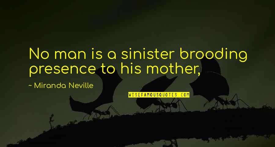 Getting Over Depression Quotes By Miranda Neville: No man is a sinister brooding presence to