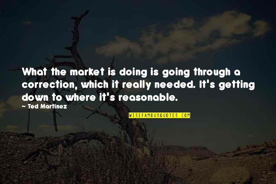 Getting Over Depression Quotes By Ted Martinez: What the market is doing is going through