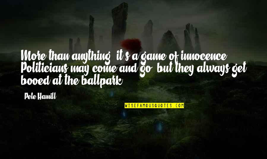 Getting Over Difficult Situation Quotes By Pete Hamill: More than anything, it's a game of innocence.