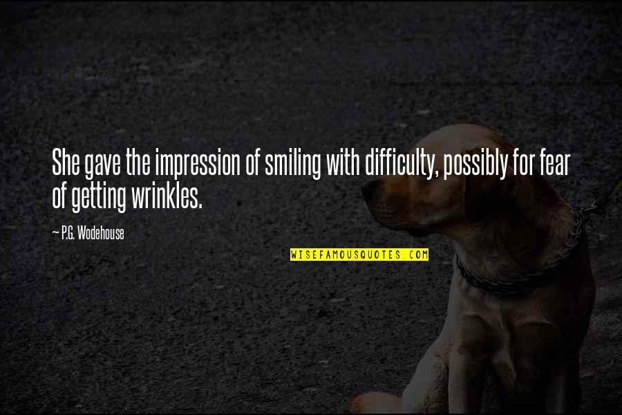 Getting Over Fear Quotes By P.G. Wodehouse: She gave the impression of smiling with difficulty,