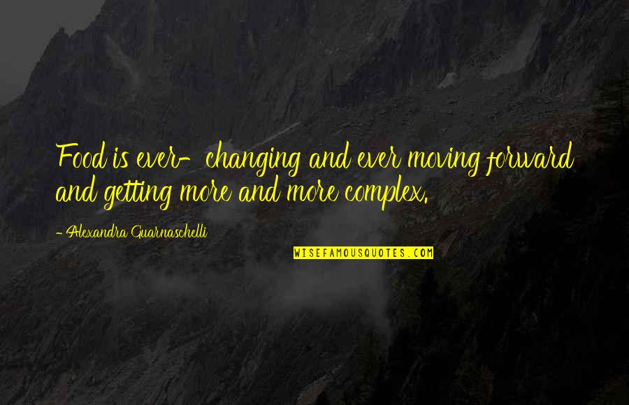 Getting Over It And Moving On Quotes By Alexandra Guarnaschelli: Food is ever-changing and ever moving forward and