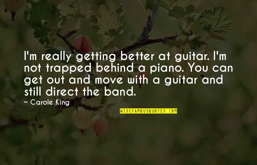 Getting Over It And Moving On Quotes By Carole King: I'm really getting better at guitar. I'm not