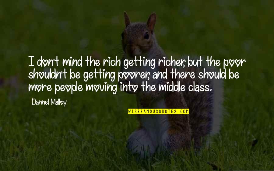 Getting Over It And Moving On Quotes By Dannel Malloy: I don't mind the rich getting richer, but