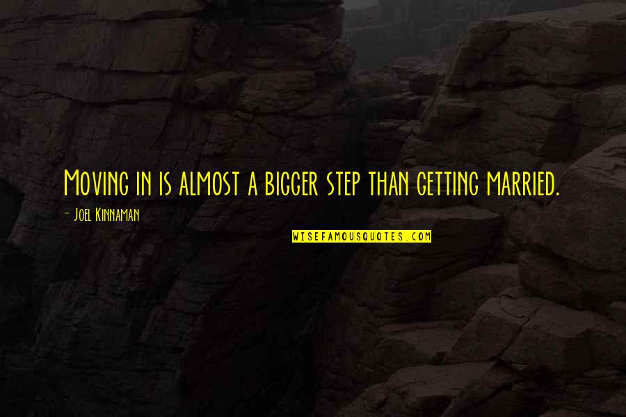 Getting Over It And Moving On Quotes By Joel Kinnaman: Moving in is almost a bigger step than