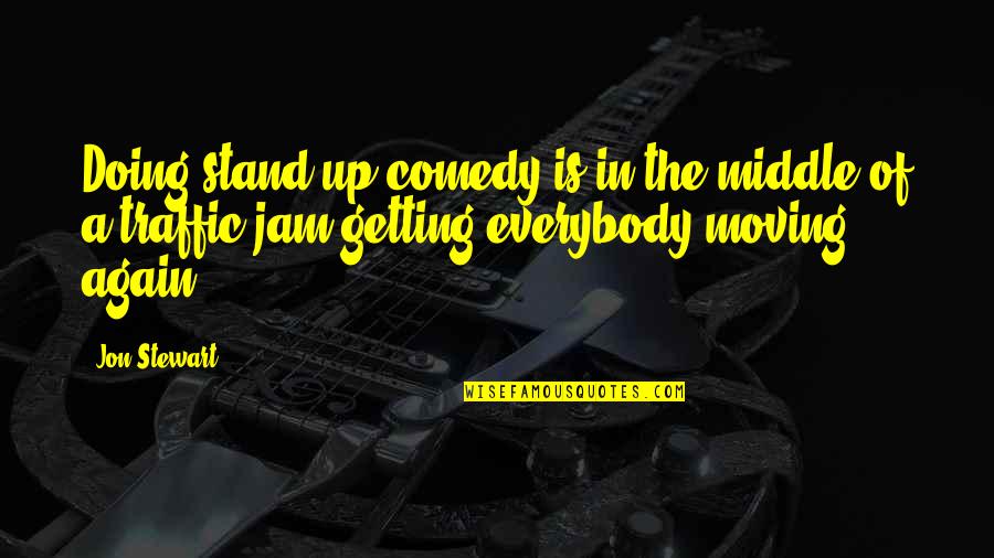 Getting Over It And Moving On Quotes By Jon Stewart: Doing stand-up comedy is in the middle of