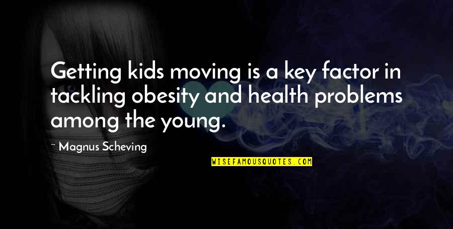 Getting Over It And Moving On Quotes By Magnus Scheving: Getting kids moving is a key factor in
